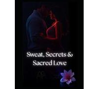Sweat, Secrets & Sacred Love: Sweat. Secrets. Surrender.