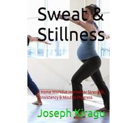 Sweat & Stillness: A Home Workout Journal for Strength, Consistency & Mindful Progress