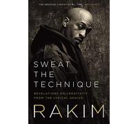 Sweat The Technique: Revelations on Creativity from the Lyrical Genius