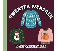Sweater Weather | A Cozy Coloring Book of Fall & Winter Knits: Snuggle In and Color| Cozy Sweaters for All Ages