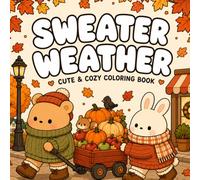 Sweater Weather: Cute & Cozy Coloring Book Bold & Easy Autumn Coloring Pages Featuring Cozy Animals, Pumpkin Patches, Apple Picking, Harvest Days & Fall Adventures