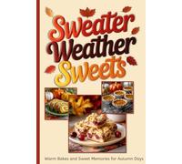 Sweater Weather Sweets: Cozy Fall Desserts to Warm Your Heart (and Kitchen)