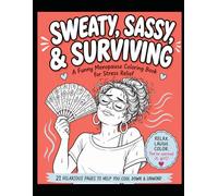 Sweaty, Sassy, & Surviving: A Funny Menopause Coloring Book for Stress Relief