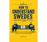 Sweden 101: How to Understand Swedes (Even When It Makes No Sense)