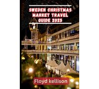 Sweden Christmas market travel guide 2025: The ultimate Sweden holiday travel guide, markets, foods, festive events, and hidden gems for a perfect Nordic Christmas 2025