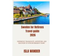 Sweden for Retirees Travel guide 2026: Experience Tranquility, Adventure, and Discovery in Your Retirement Years”