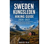 SWEDEN KUNGSLEDEN HIKING GUIDE 2026-2027: Ultimate Trail Maps, Stage-by-Stage Walking Routes, Mountain Huts, Arctic Landscapes, Trek Planning & ... Tips: 3 (World Trail Explorer Series)