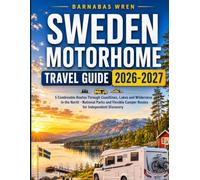 Sweden Motorhome Travel Guide 2026-2027: 5 Combinable Routes Through Coastlines, Lakes and Wilderness in the North - National Parks and Flexible Camper Routes for Independent Discovery
