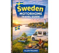 SWEDEN MOTORHOME TRAVEL GUIDE 2026: Explore Sweden by Motorhome - Coastal Roads, Arctic Adventures, Hidden Gems & the Freedom of the Open Road