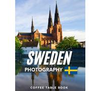 SWEDEN PHOTOGRAPHY: Coffee table book,40 wonderful collection of photos and amazing views which take you to a world of beauty and wonder in amazing Sweden, it's perfect for travel lovers.