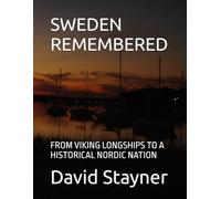 SWEDEN REMEMBERED: FROM VIKING LONGSHIPS TO A HISTORICAL NORDIC NATION (Bucket List of Special Places to Remember)