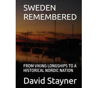 SWEDEN REMEMBERED: FROM VIKING LONGSHIPS TO A HISTORICAL NORDIC NATION (Bucket List of Special Places to Remember)