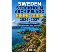 SWEDEN STOCKHOLM ARCHIPELAGO HIKING GUIDE 2026-2027: Best Island Trails, Coastal Walks, Scenic Routes and Nature Adventures: 16 (Trail Navigator Guides)