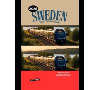 Sweden Train Vacation Guide 2026: Explore Cities, Arctic Landscapes, and Scenic Rail Routes Across Sweden: 96 (Railway Journeys: The 2026 Train Travel Guide Collection)