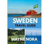 SWEDEN TRAVEL GUIDE 2025-2026: The Best Time to Visit, Top Places to Explore, and Everything You Need to Know Before You Go