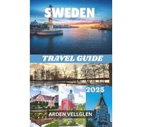 SWEDEN TRAVEL GUIDE 2025: Explore Cities, Nature, Culture, and the Northern Lights with Ease and Wonder