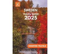 SWEDEN Travel Guide 2025: Savor the Flavors, Embrace the Wilderness, and Navigate Cities Like a Local