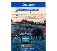 SWEDEN TRAVEL GUIDE 2026-2027: A Complete Guide to Swedish Cities, Hidden Gems, Culture, Nature, and the Northern Lights