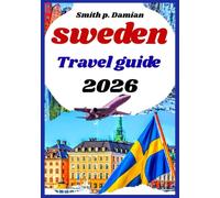 Sweden travel guide 2026: Insider Tips on Cities, Nature, itinerary, and Hidden Places Beyond Tourist Spots