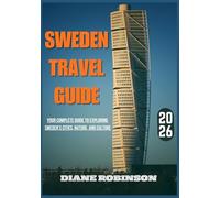 SWEDEN TRAVEL GUIDE 2026: Your Key to Experiencing the Beauty, History, and Charm of Northern Europe