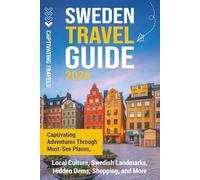 Sweden Travel Guide: Captivating Adventures Through Must-See Places, Local Culture, Swedish Landmarks, Hidden Gems, Shopping, and More (Traveling the World)