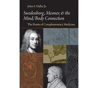 Swedenborg, Mesmer, and the Mind/Body Connection: The Roots of Complementary Medicine (SWEDENBORG STUDIES)