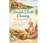 Swedish Death Cleaning for Women Over 50: A 30-Day Step-by-Step Guide to Decluttering Later in Life Without Stress or Guilt