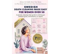 Swedish Death Cleaning Made Easy for Women Over 50: A gentle, step-by-step guide to letting go without guilt, overwhelm, or regret