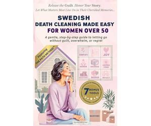 Swedish Death Cleaning Made Easy for Women Over 50: A gentle, step-by-step guide to letting go without guilt, overwhelm, or regret