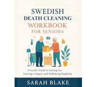 Swedish Death Cleaning Workbook For Seniors: A Gentle Guide to Letting Go, Leaving a Legacy, and Embracing Simplicity