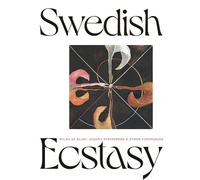 Swedish Ecstasy: Hilma af Klint, August Strindberg and Other Visionaries