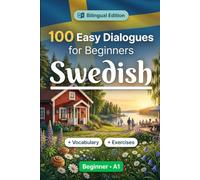 Swedish for Beginners A1: 100 Real-Life Conversations: Everyday Dialogues for Swedish, Greetings, Food, Shopping, Travel, Work, English Translation, Vocabulary and Exercises