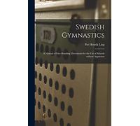 Swedish Gymnastics: a Manual of Free-standing Movements for the Use of Schools Without Apparatus