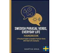 Swedish Phrasal Verbs, EVERYDAY LIFE HANDBOOK Part I: A Practical Guide to Swedish Particle Verbs with Real-Life Examples