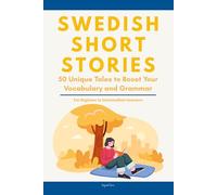 Swedish Short Stories: 50 Engaging Tales for Beginners to Intermediates | Grow Your Vocabulary and Master Swedish Through Immersive Reading