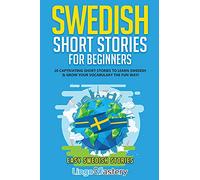 Swedish Short Stories for Beginners: 20 Captivating Short Stories to Learn Swedish & Grow Your Vocabulary the Fun Way! (Easy Swedish Stories)