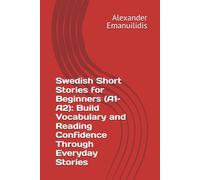 Swedish Short Stories for Beginners (A1-A2): Build Vocabulary and Reading Confidence Through Everyday Stories
