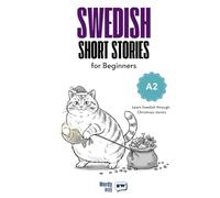 Swedish Short Stories for Beginners - A2: Start Swedish with 30 Christmas Stories, English Translations, Simple Questions, and Festive Vocabulary.