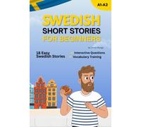 Swedish Short Stories for Beginners: Speak Swedish Naturally in 30 Days with Short Stories, Key Vocabulary & Real Dialogues
