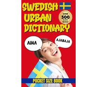 Swedish Urban Dictionary: •The Unofficial Guide to Real Swedish Slang, Street Talk & Everyday Chaos (Urban Slang Dictionary)