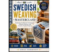 SWEDISH WEAVING MASTERCLASS: EXPLORING TRADITIONAL TECHNIQUES, TIMELESS PATTERNS, AND CREATIVE TEXTILE PROJECTS