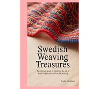 Swedish Weaving Treasures: The Ultimate Guide to Mastering the Art of Huck Embroidery and Swedish Weaving