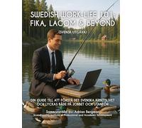 Swedish Work-Life 101: Fika, Lagom & Beyond (Svensk Utgåva): Din guide till att förstå det svenska arbetslivet och lyckas både på jobbet och utanför