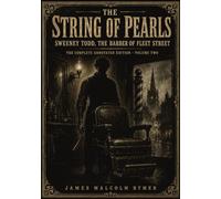 Sweeney Todd, the Demon Barber of Fleet Street: The String of Pearls: The Complete Annotated Edition, Volume Two of Two
