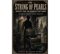 Sweeney Todd, the Demon Barber of Fleet Street: The String of Pearls: The Complete Annotated Edition, Volume Two of Two