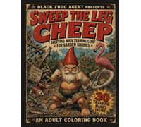 SWEEP THE LEG CHEEP: Back yard MMA Training Camp for Garden Gnomes: An adult Coloring Book
