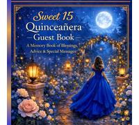 Sweet 15 Quinceañera Guest Book: A Special Memory Book for Guest Wishes, Advice & Cherished Moments on Her Big Day