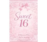 Sweet 16 Birthday Greeting Card Book for Teenage Girls: 16 Reasons You Are Amazing - A Sentimental Keepsake Journal from Mom, Dad, Parents or Grandparents to My Daughter on Her 16th Birthday