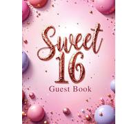 Sweet 16 Guest Book - Elegant Birthday Keepsake for Teens - Record Wishes, Messages & Memories at Your Sweet Sixteen Party Celebration: Beautiful ... Birthday - 16th Birthday Pink Guest Book