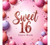 Sweet 16 Guest Book - Elegant Birthday Keepsake for Teens - Record Wishes, Messages & Memories at Your Sweet Sixteen Party Celebration: Beautiful ... Birthday - 16th Birthday Pink Guest Book
